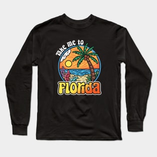 Take Me To Florida Long Sleeve T-Shirt